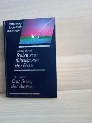 Verne, Jules
Wells, H.G: Unterwegs in die Welt von morgen:
Reise zum Mittelpunkt der Erde
Der Krieg der Welten. 