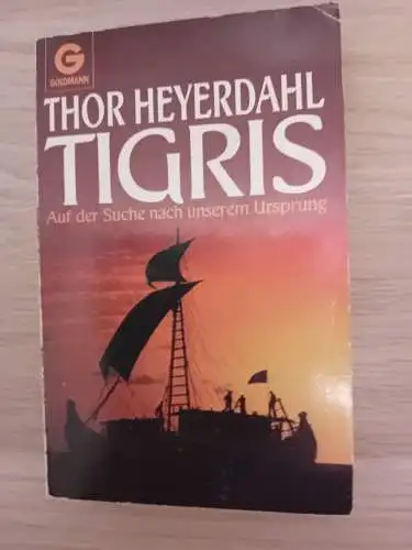 Heyerdahl, Thor: Tigris Auf der Suche nach unserem Ursprung. 