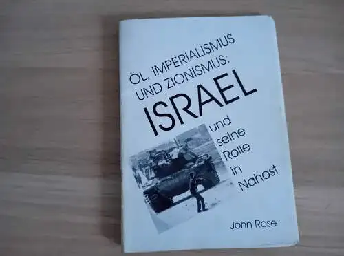 Rose, John: Öl, Imperialismus und Zionismus: Israel und seine Rolle in Nahost. 