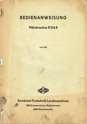 Bedienanweisung Mähdrescher E 516 B
 Juni 1984. 