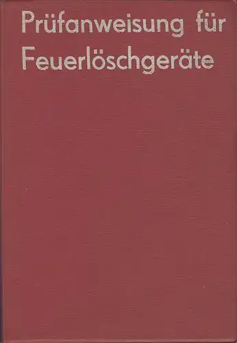 Hans Gruhl: Prüfanweisung für Feuerlöschgeräte. 