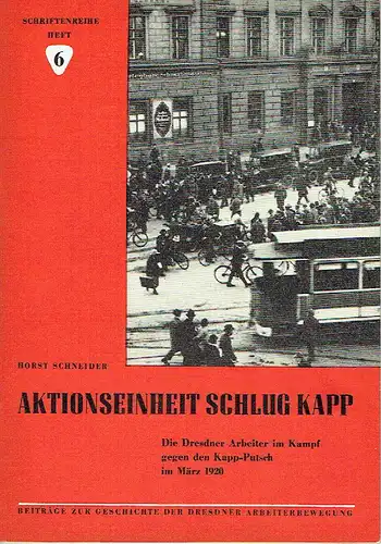 Horst Schneider: Aktionseinheit schlug Kapp
 Die Dresdner Arbeiter im Kampf gegen den Kapp-Putsch im März 1920. 