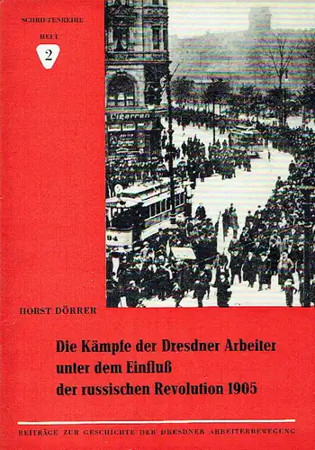 Horst Dörrer: Die Kämpfe der Dresdner Arbeiter unter dem Einfluß der russischen Revolution 1905. 