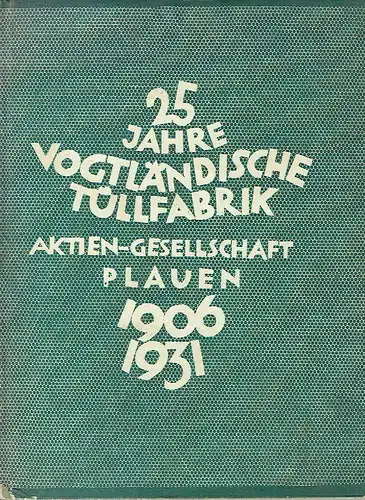 Prof. A. Hempel: Festschrift zur 25jährigen Gründungsfeier der Vogtländischen Tüllfabrik AG zu Plauen im Vogtland. 