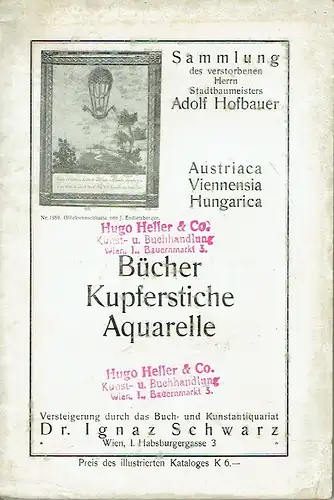 Bücher und Bilder
 zur Geschichte der früheren Länder Gesamt-Österreichs und Ungarns aus der Sammlung des verstorbenen Herrn Stadtbaumeisters Adolf Hofbauer und anderen Beiträgen
 Auktionskatalog. 