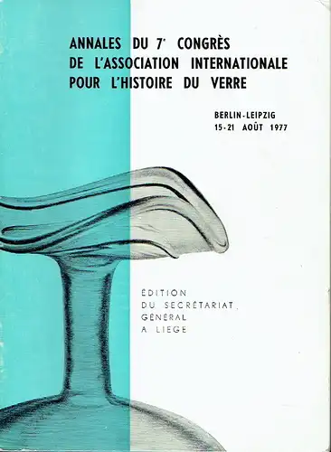 Annales du 7e Congrès L'Association Internationale pour L'Histoire du Verre
 Berlin-Leipzig 15-21 Août 1977. 