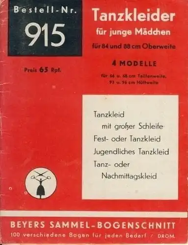 Tanzkleider für junge Mädchen
 4 Modelle für 66 u. 68 cm Taillenweite, 93 u. 96 cm Hüftweite
 Beyers Sammel-Bogenschnitt 915. 