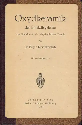 Dr. Eugen Ryschkewitsch: Oxydkeramik der Einstoffsysteme
 vom Standpunkt der Physikalischen Chemie. 