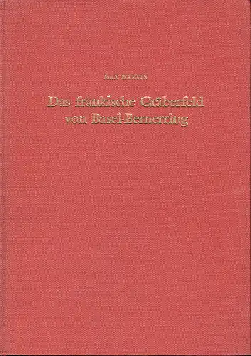 Max Martin: Das fränkische Gräberfeld von Basel-Bernerring
 Mit einem anthropologischen und einem osteologischen Beitrag von R. Bay und B. Kaufmann. 