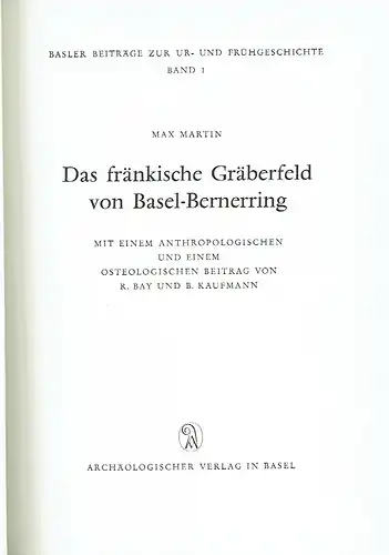 Max Martin: Das fränkische Gräberfeld von Basel-Bernerring
 Mit einem anthropologischen und einem osteologischen Beitrag von R. Bay und B. Kaufmann. 