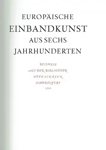 Manfred von Arnim: Beispiele aus der Bibliothek Otto Schäfer, Schweinfurt
 Einbandkunst aus sechs Jahrhunderten. 