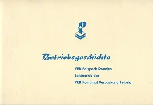 Kommission zur Erforschung der Betriebsgeschichte: 1. Teil 1945-1949 Chaos Befreiung Neubeginn
 Betriebsgeschichte VEB Polypack Dresden, Leitbetrieb des VEB Kombinat Verpackung Leipzig. 