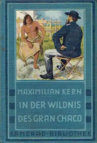 Maximilian Kern: In der Wildnis des Gran Chaco
 Kamerad Bibliothek, Band 16. 