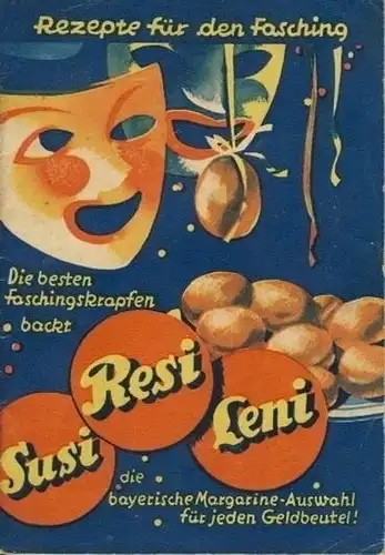 Die besten Faschingskrapfen backt Susi, Reni, Leni, die bayerische Margarine-Auswahl für jeden Geldbeutel!
 Rezepte für den Fasching. 