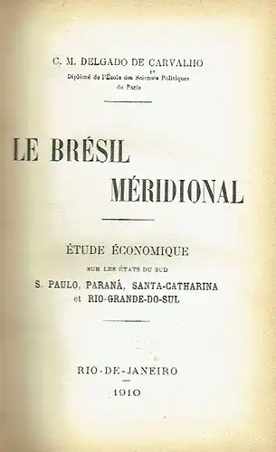 C. M. Delgado de Carvalho: Le Brésil Méridional
 Étude Économique sur les etats du sud, S. Paulo, Paranà, Santa-Catharina et Rio-Grande-do-Sul. 