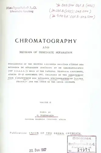 Chromatography and Methods of Immediate Separation
 Proceedings of the Meeting »Journées Hellènes d'Étude des Méthodes de Séparation Immédiate et de Chromatographie« ... held at the National Technical University, Athens ... 1965 
 Vol. 2. 