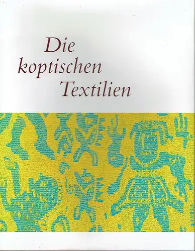 Die koptischen Textilien
 Gewebe und Gewänder des ersten Jahrtausends aus Ägypten. 