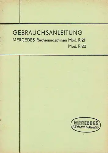 Gebrauchsanleitung für die Rechenmaschinen Mercedes Modell R 21 und R 22. 