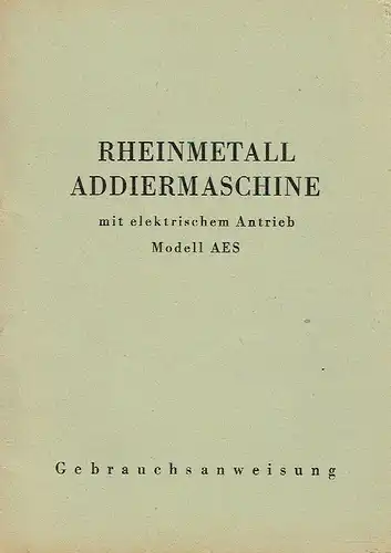 Gebrauchsanweisung für die Rheinmetall Addiermaschine ... Modell AES. 