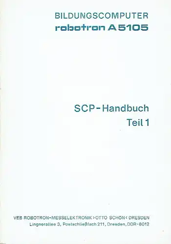 Betriebsdokumentation, 1.12.516750.0/61
 Bildungscomputer Robotron A5105 - SCP-Handbuch, Teil 1. 