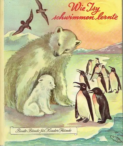 Arnold Burgauer: Eine Eisbären-Geschichte
 Wie Isy schwimmen lernte. 