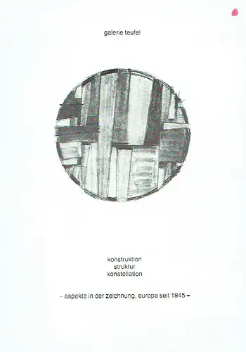 Konstruktion - Struktur - Konstellation
 Aspekte in der Zeichnung, Europa seit 1945. 