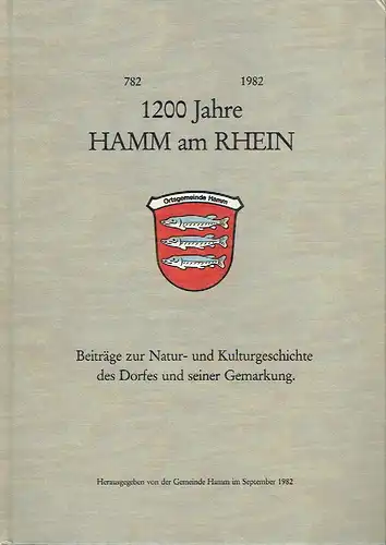 Autorenkollektiv: 1200 Jahre Hamm am Rhein
 Beiträge zur Natur- und Kulturgeschichte des Dorfes und seiner Gemarkung. 