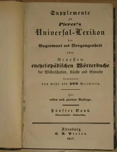 oder Neuestem encyclopädischen Wörterbuche der Wissenschaften, Künste und Gewerbe
 Pierer's Universal-Lexikon der Gegenwart und Vergangenheit. 