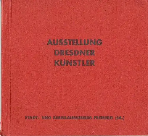 Ausstellung Dresdner Künstler
 Aquarelle - Handzeichnungen - Graphik. 