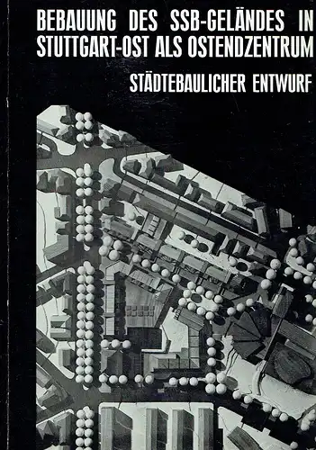Planungsgruppe Prof. Hans-J. Aminde: Bebauung des SSB-Geländes in Stuttgart-Ost als Ostendzentrum
 Städtebaulicher Entwurf. 