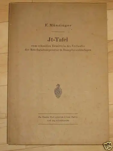 Frdr. Münzinger: Jt-Tafel zum schnellen Ermitteln des Verlaufes der Rauchgastemperatur in Dampfkesselanlagen. 