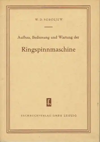 W. D. Soboljew: Aufbau, Bedienung und Wartung der Ringspinnmaschine. 