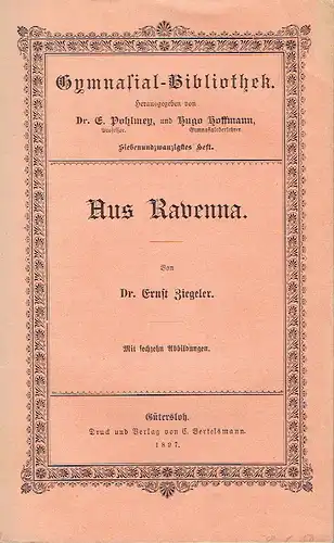Dr. Ernst Ziegeler: Aus Ravenna
 Gymnasial Bibliothek, 27. Heft. 