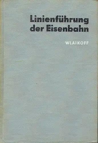 Prof. Dr. W. Wlaikoff: Linienführung der Eisenbahn. 