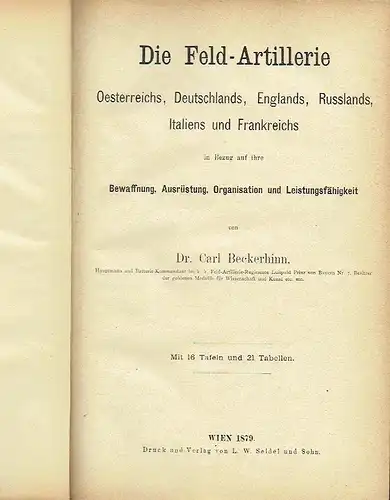 Dr. Carl Beckerhinn: Die Feld-Artillerie Österreichs, Deutschlands, Englands, Russlands, Italiens und Frankreichs
 in Bezug auf ihre Bewaffnung, Ausrüstung, Organisation und Leistungsfähigkeit. 