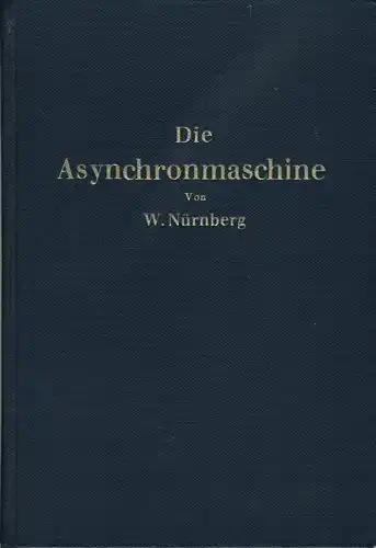 Prof. Dr.-Ing. W. Nürnberg, Berlin: Die Asynchronmaschine
 Ihre Theorie und Berechnung unter besonderer Berücksichtigung der Keilstab- und Doppelkäfigläufer. 