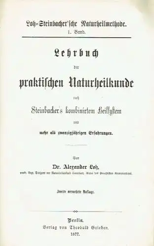 Dr. Alexander Loh: Lehrbuch der praktischen Naturheilkunde
 nach Steinbacher's kombinirtem Heilsystem und mehr als zwanzigjährigen Erfahrungen. 