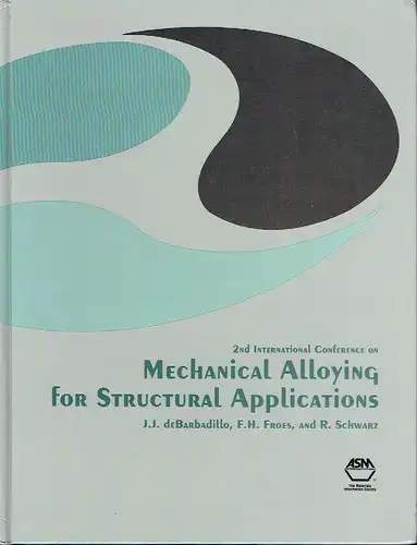 Mechanical Alloying for Structural Applications
 Proceedings of the 2nd International Conference on Structural Applications of Mechanical Alloying ... 1993, Vancouver, British Columbia, Canada. 