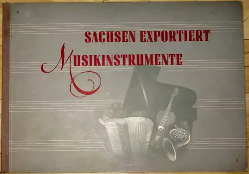 Gerhard Gentzsch: Sachsen exportiert Musikinstrumente. 