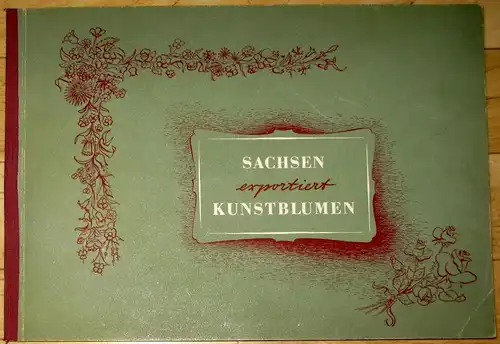 Gerhard Gentzsch: Sachsen exportiert Kunstblumen. 