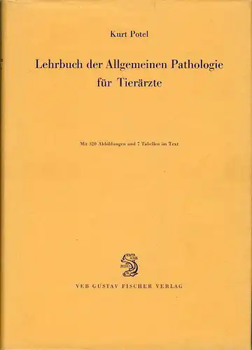 Prof. Dr. med. vet. Kurt Potel: Lehrbuch der Allgemeinen Pathologie für Tierärzte. 