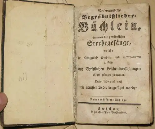 Anonym: Neu vermehrtes Begräbnißlieder Büchlein
 darinnen die gewöhnlichen Sterbegesänge, welche im Königreich Sachsen und incorporirten Landen bey Christlichen Leichenbeerdigungen pflegen gesungen zu werden. Denen jetzo.. 