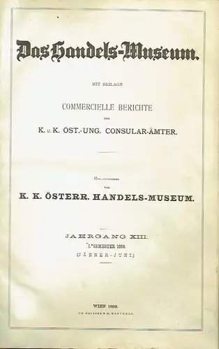 A. von Scala: Das Handels-Museum
 Mit Beilage Commercielle Berichte der K. u. K. Öst.-Ung. Consular-Ämter
 13. Jahrgang, 1. Semester (Jänner-Juni) (komplett). 