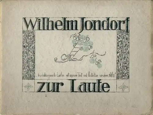 6 selbstkomponierte Liedlein mit eigenem Text und Illustration versehen
 Wilhelm Jondorf zur Laute. 