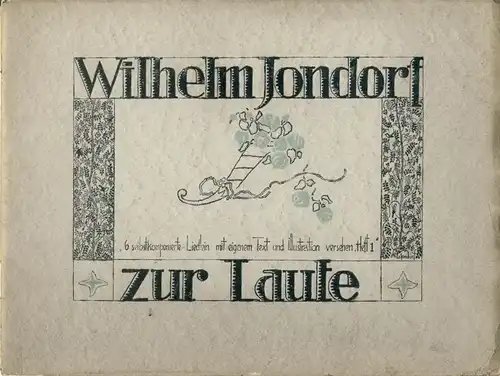 Wilhelm Jondorf zur Laute
 6 selbstkomponierte Liedlein mit eigenem Text und Illustration versehen
 Band 1. 