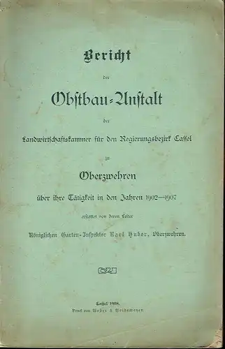 Bericht der Obstbau-Anstalt der Landwirtschaftskammer für den Regierungsbezirk Cassel zu Oberzwehren
 über ihre Tätigkeit in den Jahren 1902-1907. 