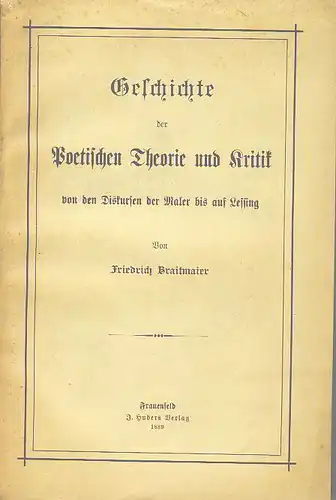 Friedrich Braitmaier: Geschichte der poetischen Theorie und Kritik von den Diskursen der Maler bis auf Lessing. 