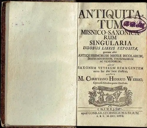 M. Christiano Henrico Weissio (Christian Heinrich Weise): Antiquitatum Misnico-Saxonicarum Singularia
 Duobus Libris Exposita, quorum alter Antiquissimorum Misniae Incolarum, Hermundurorum, Thuringorum ac Venedorum; alter Saxonum Veterum Rem & Gentem nova