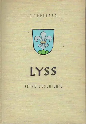 Dr. E. Oppliger: Lyss
 Seine Geschichte. 