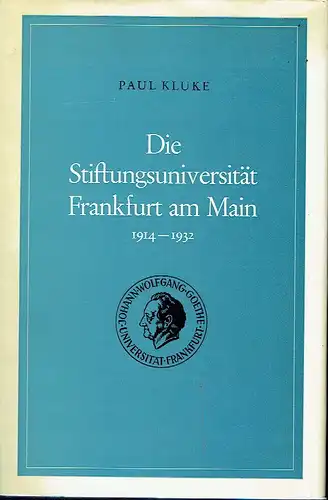 Paul Kluke: Die Stiftungsuniversität Frankfurt am Main 1914-1932. 